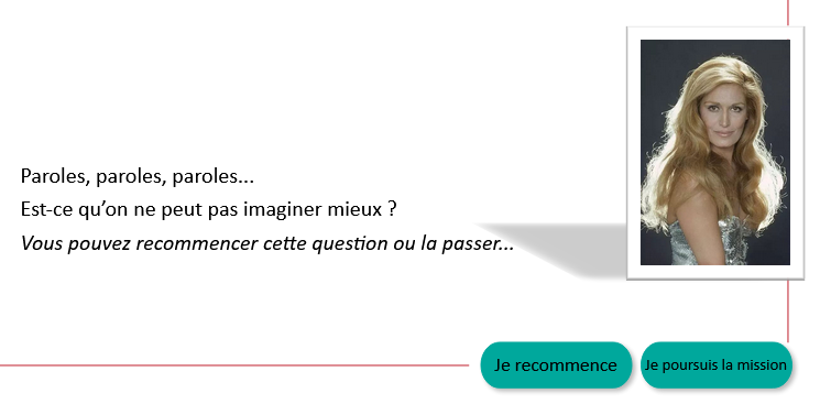 capture d'un écran de feedback. Texte "paroles, paroles, paroles... Est-ce qu'on ne peut pas imaginer mieux ? Vous pouvez recommencer cette question ou la passer..." Illustration : portrait de Dalida.